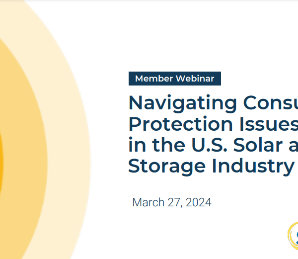 Member Webinar: Navigating Consumer Protection Issues in the Solar and Storage Industry