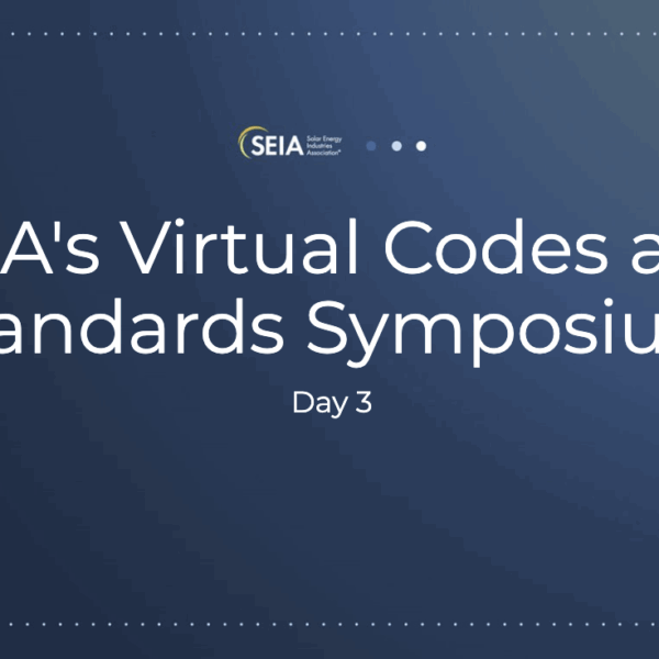 SEIA’s Virtual Solar & Storage Codes & Standards Symposium – Day 3