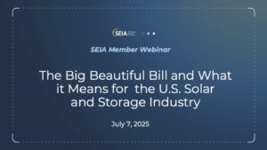 The Big Beautiful Bill and What it Means for the U.S. Solar and Storage Industry